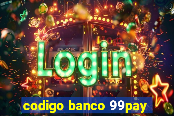 codigo banco 99pay